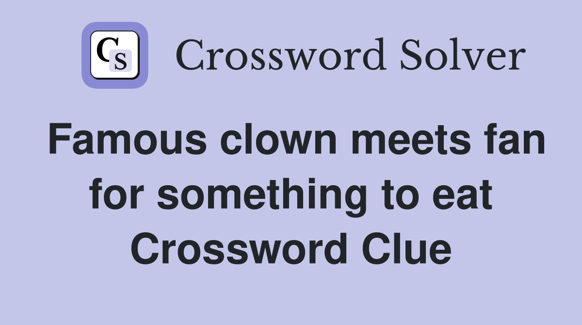 Famous clown meets fan for something to eat Crossword Clue Answers